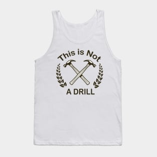 Hammer - This is Not a Drill Novelty Tools Hammer Builder Mens Funny Tank Top